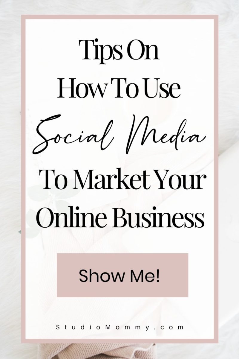 Using Social Media To Market Your Online Business Studio Mommy Using Social Media To Market Your Online Business Studio Mommy