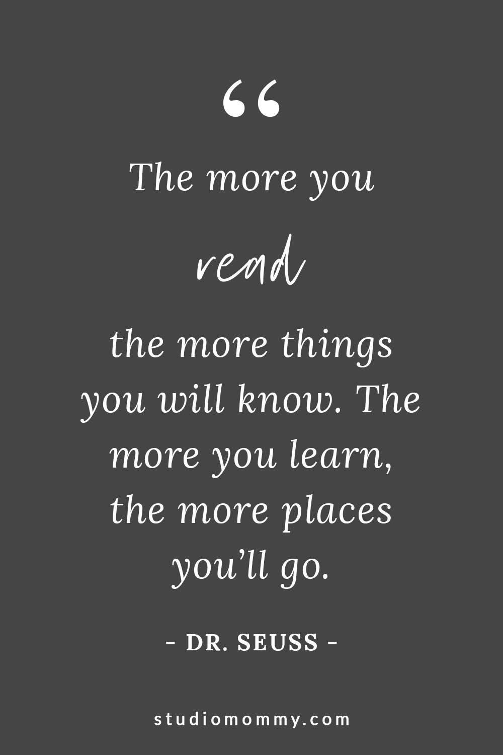 The more you read the more things you will know. The more you learn, the more places you'll go. - Dr. Seuss @studiomommy