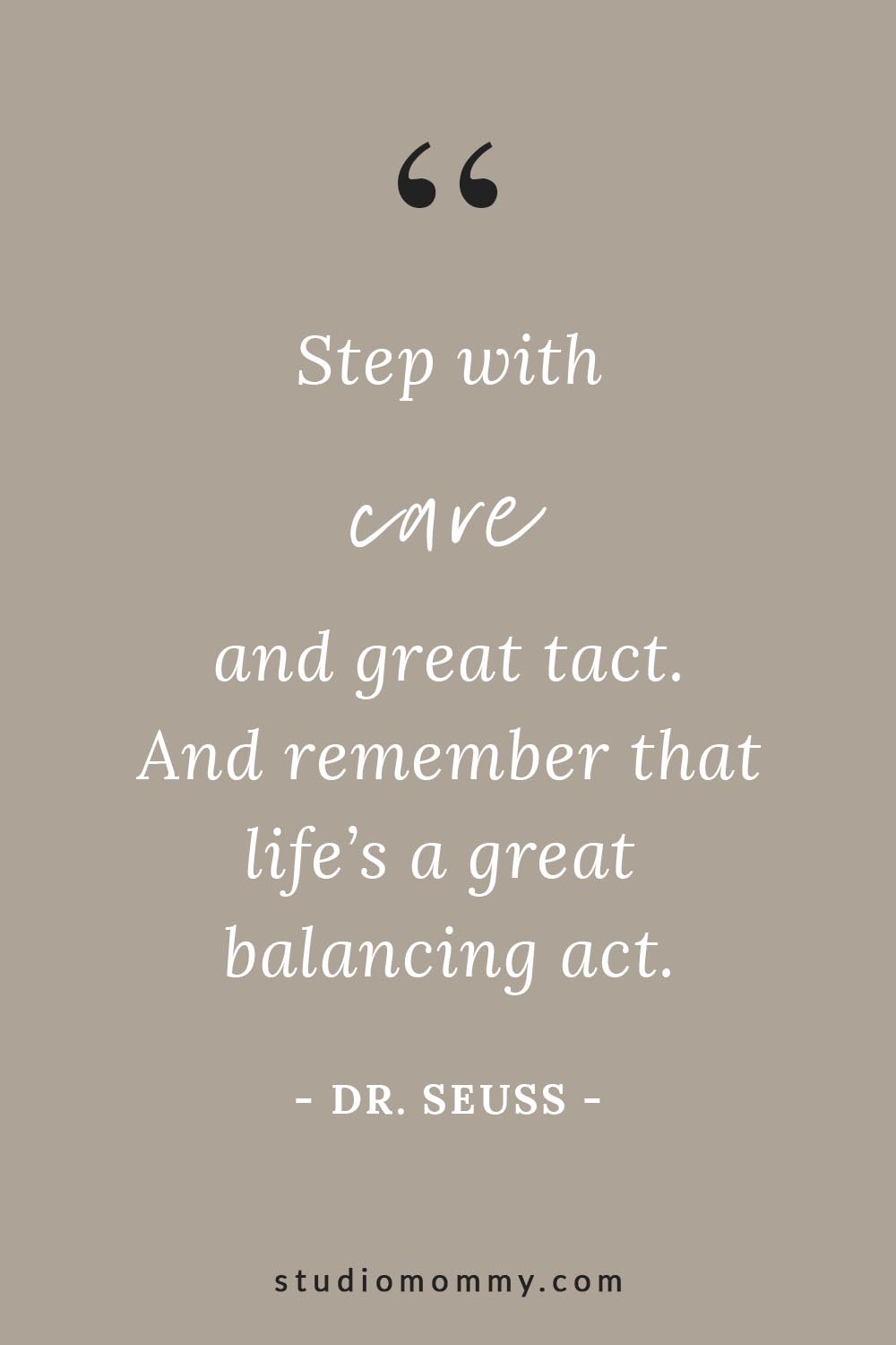 Step with care and great tact. And remember that life's a great balancing act. - Dr. Seuss @studiomommy