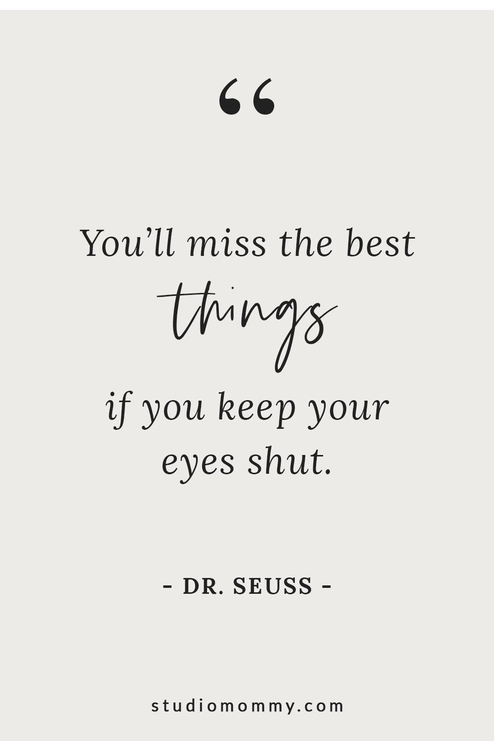 You'll miss the best things if you keep your eyes shut. - Dr. Seuss @studiomommy