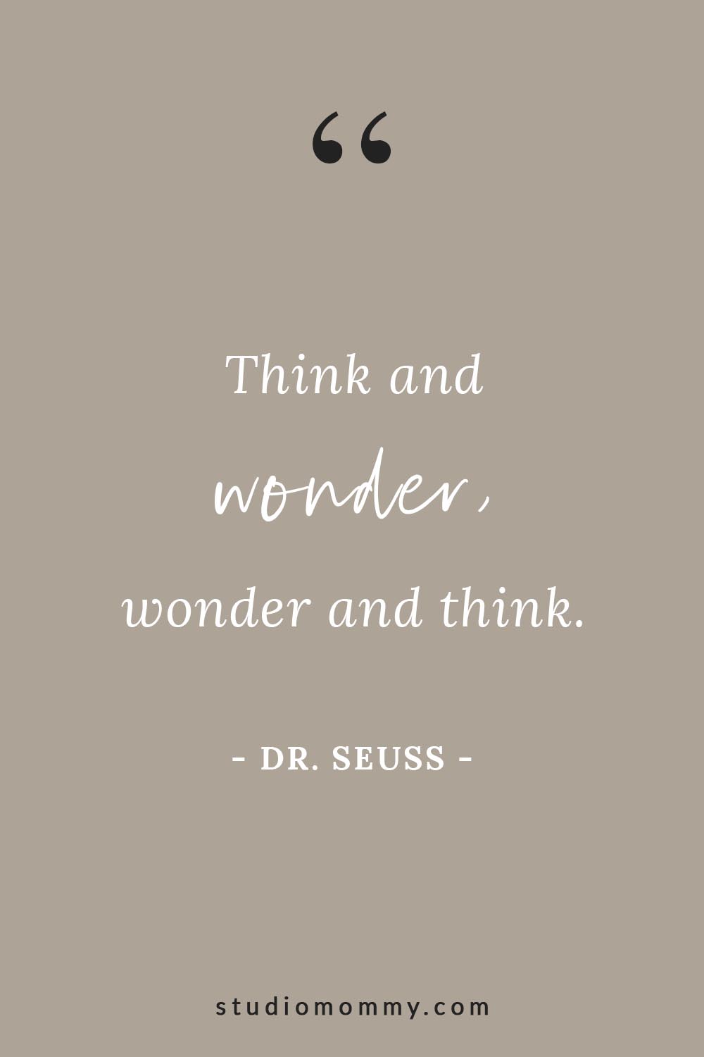 Think and wonder, wonder and think. - Dr. Seuss @studiomommy