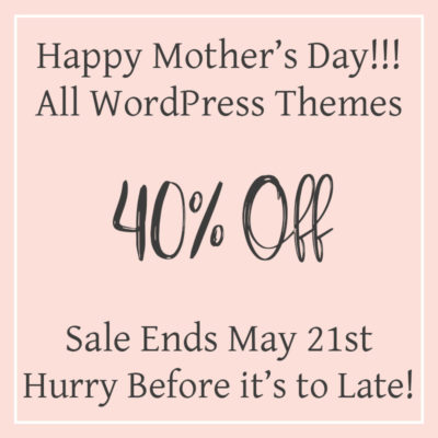 Happy Mother’s Day!! 40% off all WordPress Themes until May 21st