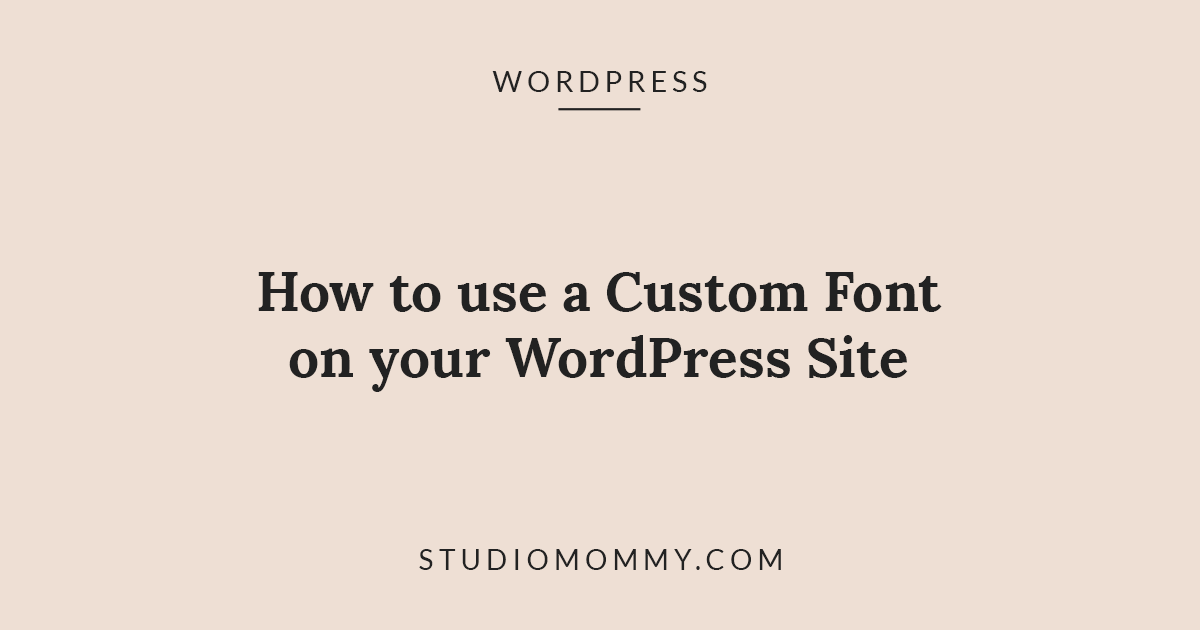 How to use a Custom Font on your WordPress Site · Studio Mommy