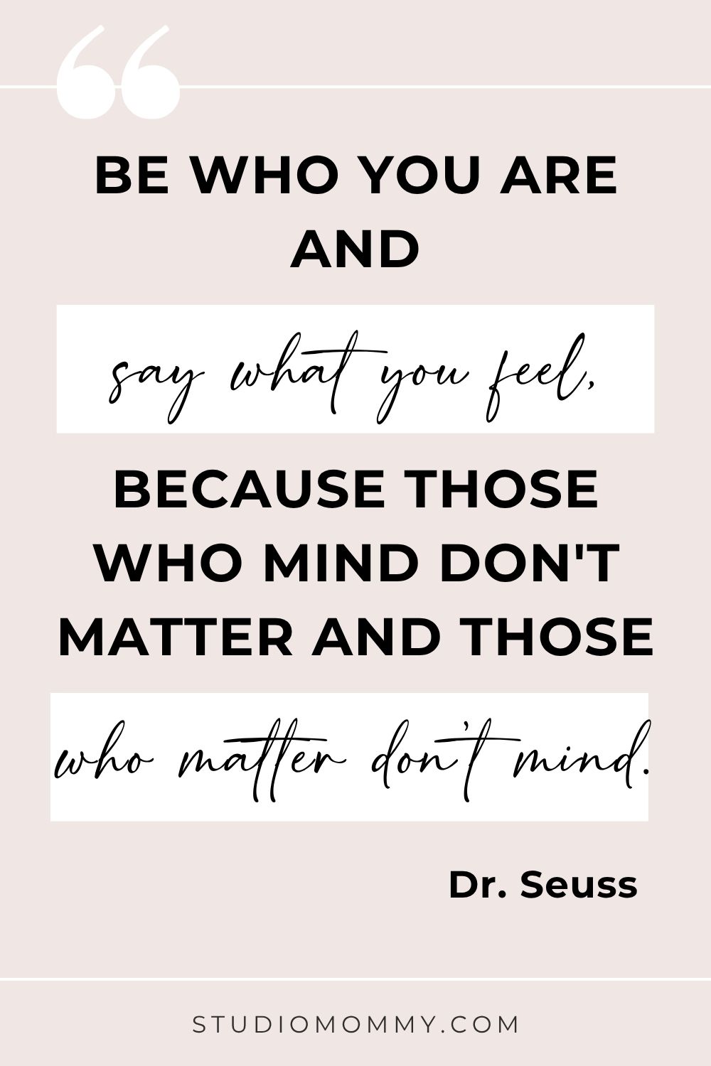 Your family and friends are there for you to encourage. They are your biggest supporters and do not mind you venting or even running new ideas by them. Surround yourself with people who matter. People who support you in the good and the bad days. People who see you for you and will allow you to say what you feel. www.studiomommy.com